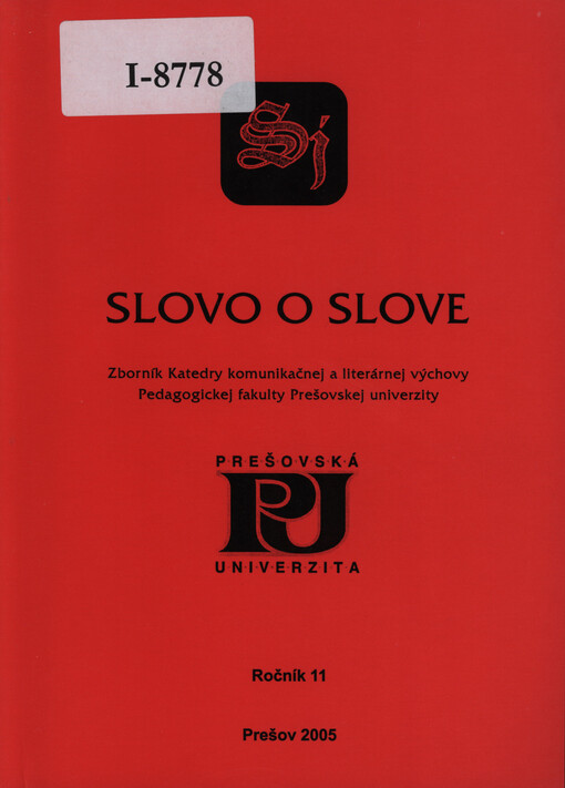 Slovo o slove : zborník Katedry komunikačnej a literárnej výchovy Pedagogickej fakulty Prešovskej univerzity Ročník 11