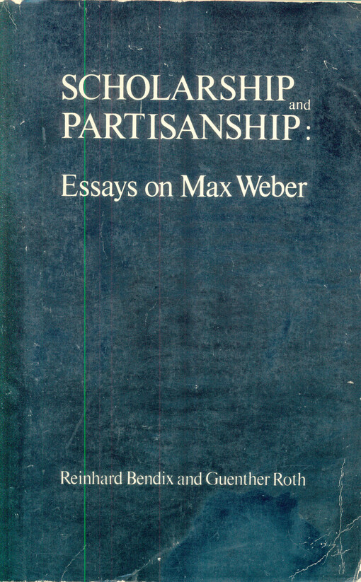 Scholarship and partisanship :essays on Max Weber
