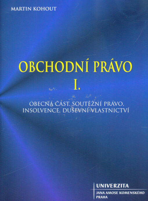 Obchodní právo. I., Obecná část, soutěžní právo, insolvence, duševní vlastnictví