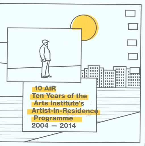 10 AiR :ten years of the Arts Institute's Artist-in-residence programme 2004-2014