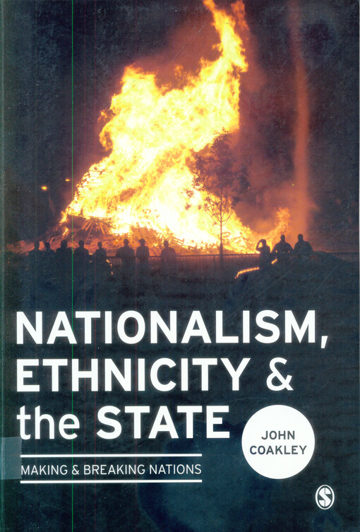 Nationalism, ethnicity and the state :making and breaking nations