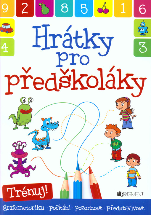 Hrátky pro předškoláky : trénuj! grafomotoriku, počítání, pozornost, představivost