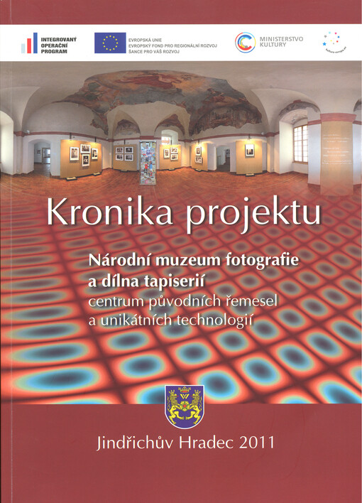 Kronika projektu : Národní muzeum fotografie a dílna tapisérií : centrum původních řemesel a unikátních technologií