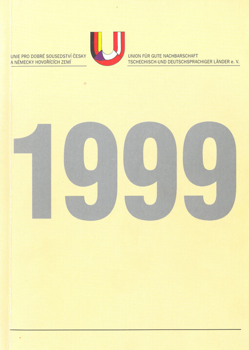 1999 : Unie prodobré sousedství česky a německy mluvících zemí = Union für gute Nachbarschaft tschechisch- und deutschsprachiger Länder e. V.