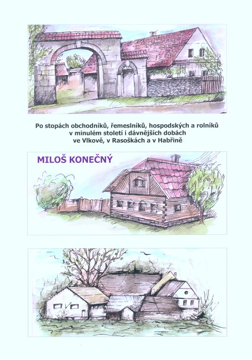 Po stopách obchodníků, řemeslníků, hospodských a rolníků v minulém století i dávnějších dobách ve Vlkově, v Rasoškách a v Habřině