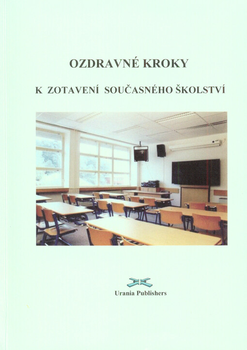 Ozdravné kroky k zotavení současného školství : perspektivy školského vzdělávání v kontextu aktuálních vývojových tendencí