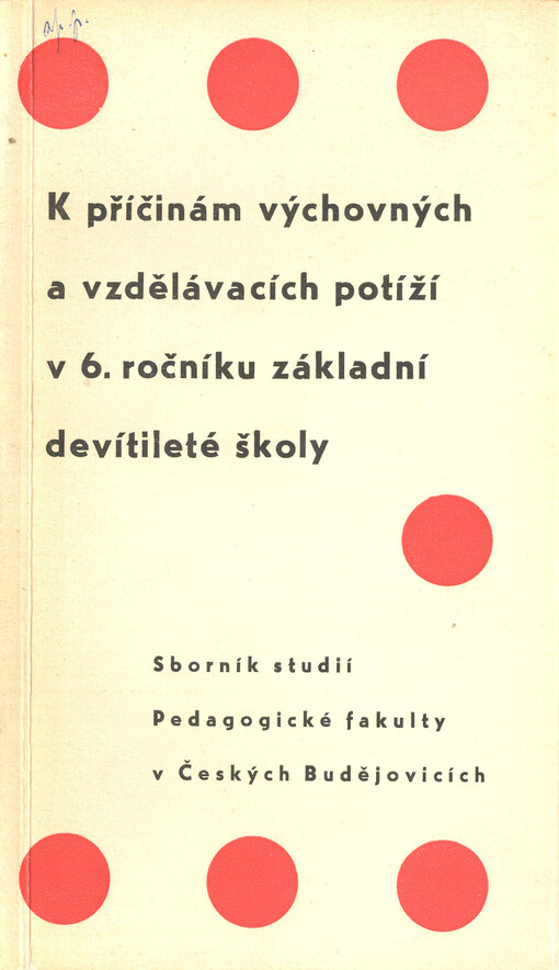 K příčinám výchovných a vzdělávacích potíží v 6. ročníku základní devítileté školy : sborní studií Pedagogické fakulty v Českých Budějovicích