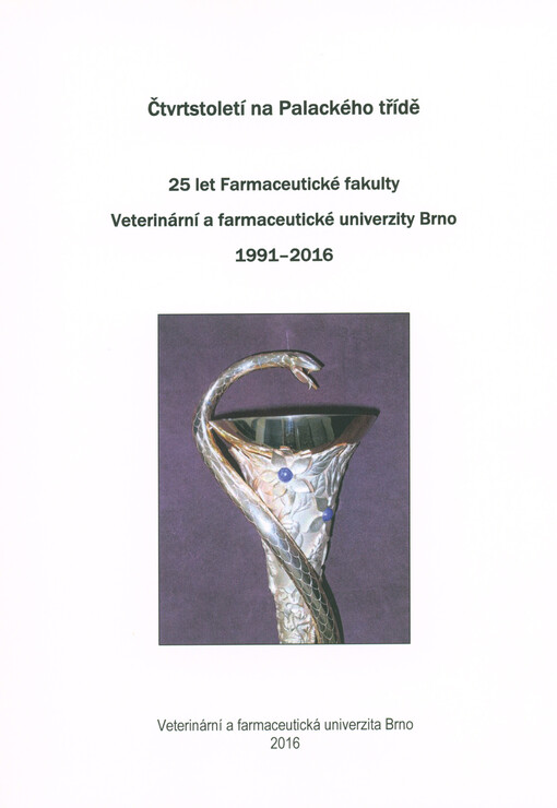 Čtvrtstoletí na Palackého třídě : 25 let Farmaceutické fakulty Veterinární a farmaceutické univerzity Brno 1991-2016