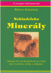Schindeleho minerály : obsahující 34 minerálních látek pro člověka, zvíře a přírodu  (odkaz v elektronickém katalogu)