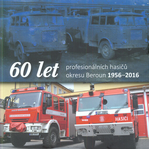 60 let profesionálních hasičů okresu Beroun 1956-2016