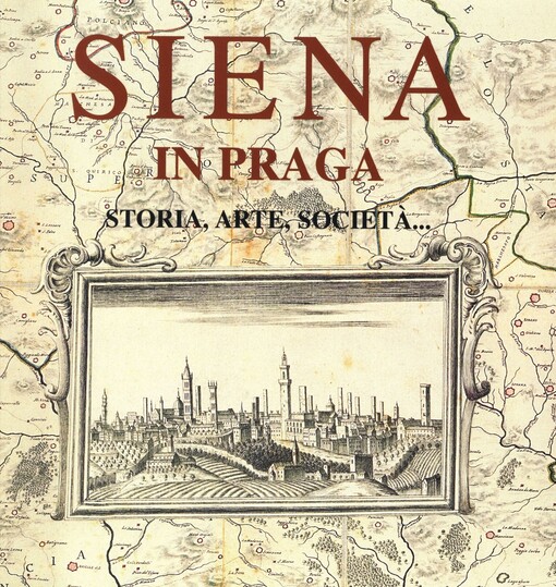 Siena in Praga : storia, arte, società