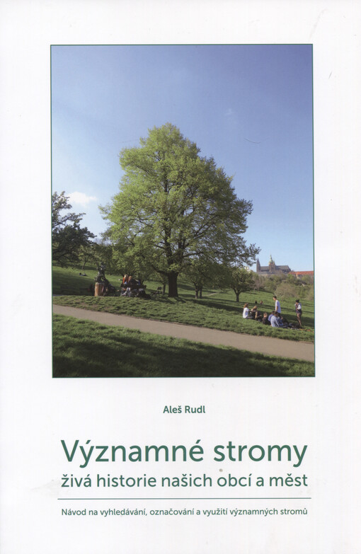 Významné stromy, živá historie našich obcí a měst : návod na vyhledávání, označování a využití významných stromů