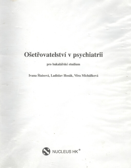 Ošetřovatelství v psychiatrii :pro bakalářské studium