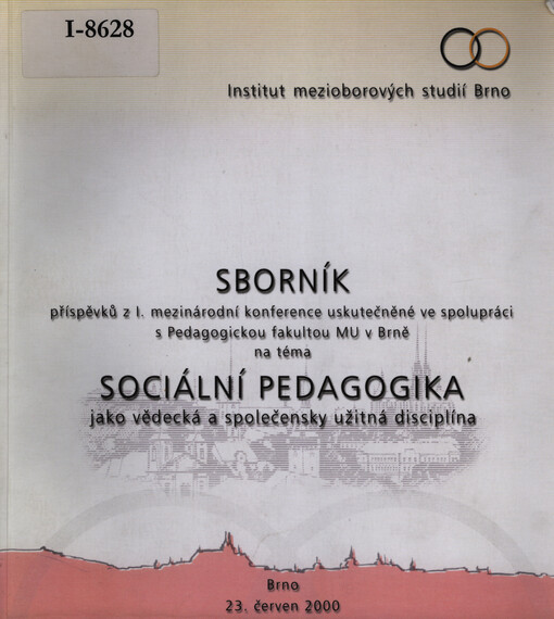 Sborník příspěvků z I. mezinárodní konference uskutečněné ve spolupráci s Pedagogickou fakultou MU v Brně na téma Sociální pedagogika jako vědecká a společensky užitná disciplína : Brno, 23. červen 2000