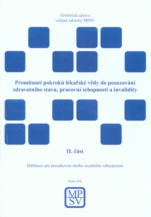 Promítnutí pokroků lékařské vědy do posuzování zdravotního stavu, pracovní schopnosti a invalidity : závěrečná zpráva veřejné zakázky MPSV : publikace pro posudkovou službu sociálního zabezpečení
