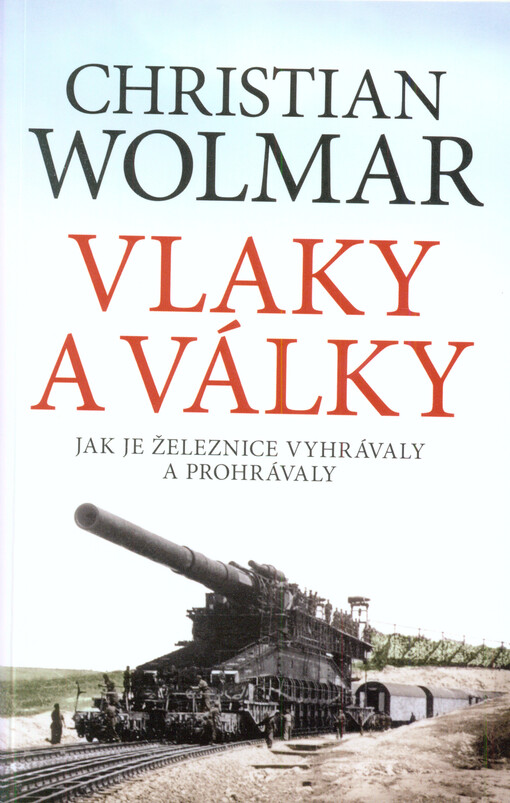 Vlaky a války : jak je železnice vyhrávaly a prohrávaly