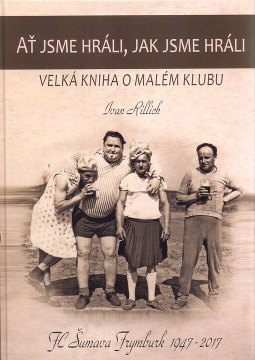 Ať jsme hráli, jak jsme hráli : velká kniha o malém klubu