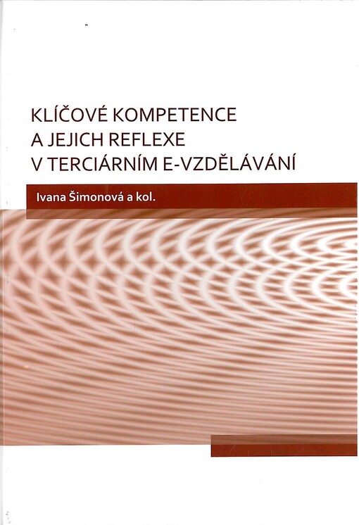 Klíčové kompetence a jejich reflexe v terciárním e-vzdělávání :e-learning v odborné angličtině v komparaci s dalšími oblastmi manažerského vzdělávání