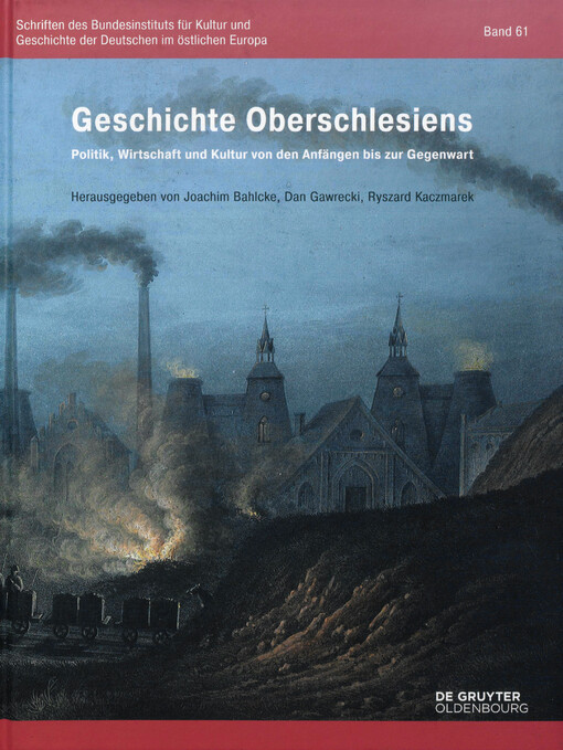 Geschichte Oberschlesiens : Politik, Wirtschaft und Kultur von den Anfängen bis zur Gegenwart