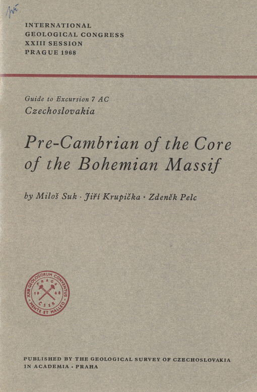 Pre-Cambrian of the Core of the Bohemian Massif : Guide to Excursion 7 AC, Czechoslovakia : International Geological Congress, XXIII session, Prague 1968 by Miloš Suk, Jiří Krupička, Zdeněk Pelc ; Tibor Buday, scientific editor ; Miroslav Malkovský, gener