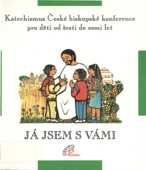 Já jsem s vámi : určeno dětem ve věku od šesti do osmi let, jejich rodičům, kněžím, katechetům a všem ostatním, kteří s dětmi pracují