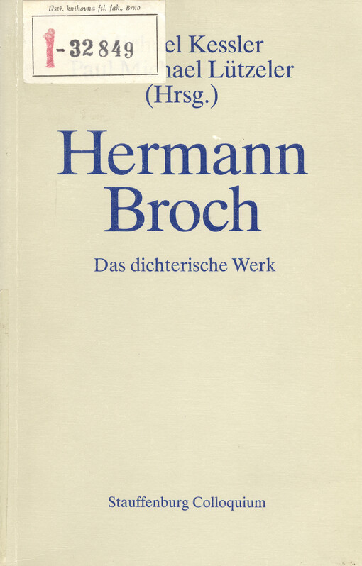 Hermann Broch : das dichterische Werk : Neue Interpretationen : Akten des internationalen, interdisziplinären Hermann Broch-Symposions 30. Okt. - 2. Nov. 1986, Akademie der Diözese Rottenburg-Stuttgart
