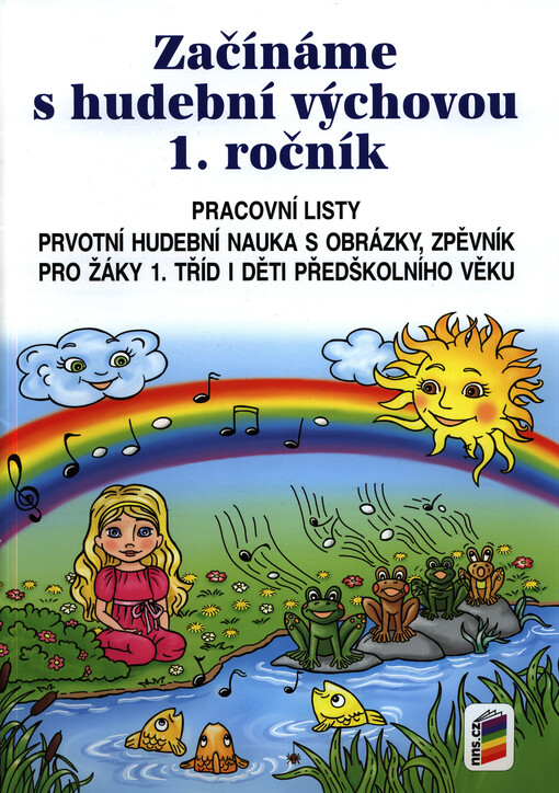 Začínáme s hudební výchovou - 1. ročník : pracovní listy : prvotní hudební nauka s obrázky, zpěvník pro žáky 1. tříd i děti předškolního věku