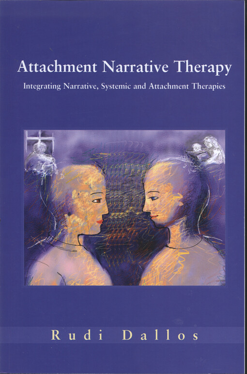 Attachment narrative therapy : integrating systemic, narrative and attachment approaches