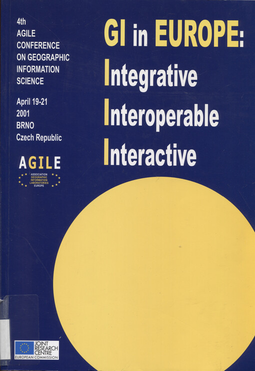 GI in Europe: integrative, interoperable, interactive : [proceedings of] 4th AGILE conference on geographic science : April 19-21, 2001, Brno, Czech Republic