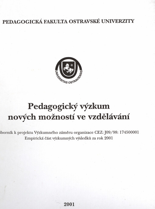 Pedagogický výzkum nových možností ve vzdělávání: sborník k projektu Výzkumného záměru organizace CEZ: J09/98: 174500001 : empirická část výzkumných výsledků za rok 2001