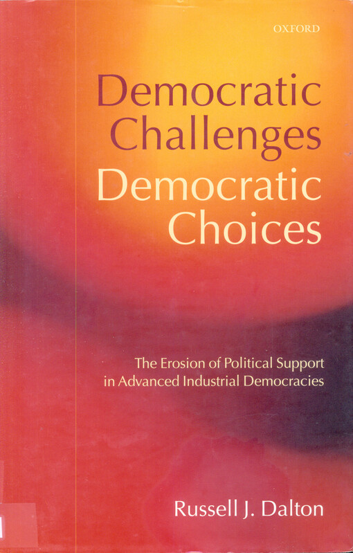 Democratic challenges, democratic choices : the erosion of political support in advanced industrial democracies