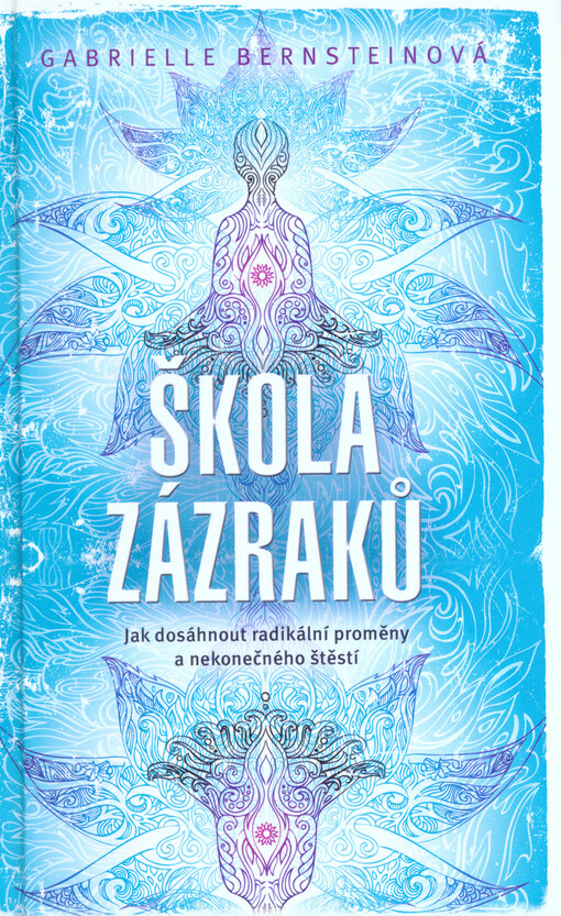 Škola zázraků, Jak dosáhnout radikální proměny a nekonečného štěstí