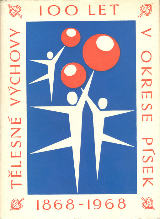 100 let tělesné výchovy v okrese Písek 1868-1968 :sborník statí k dějinám tělesné výchovy
