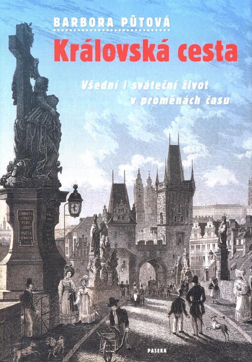Královská cesta: všední i sváteční život v proměnách času
