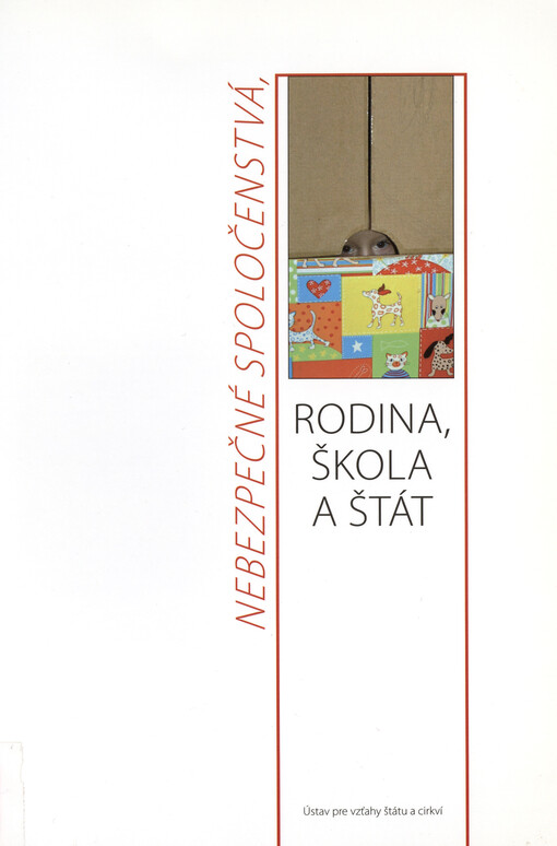 Nebezpečné spoločenstvá, rodina, škola a štát : zborník referátov z rovnomennej konferencie usporiadanej Ústavom pre vzťahy štátu a cirkví dňa 12. 11. 2008 v Bratislave