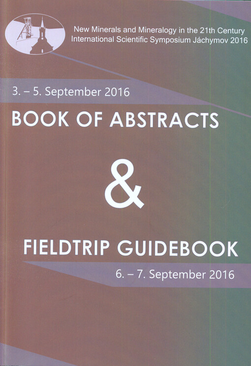 Book of abstracts & fieldtrip guidebook : New Minerals and Mineralogy in the 21th Century : international scientific symposium Jáchymov 2016