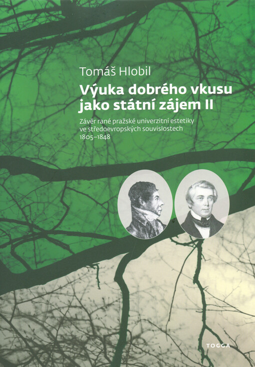 Výuka dobrého vkusu jako státní zájem II: závěr rané pražské univerzitní estetiky ve středoevropských souvislostech 1805-1848