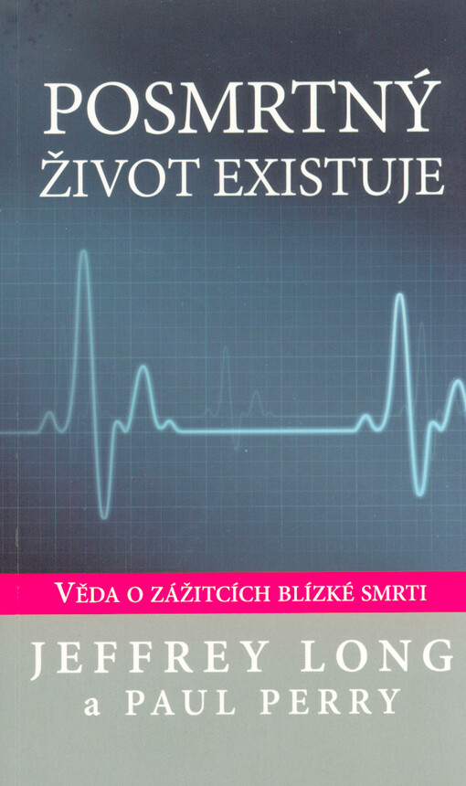 Posmrtný život existuje : věda o zážitcích blízké smrti
