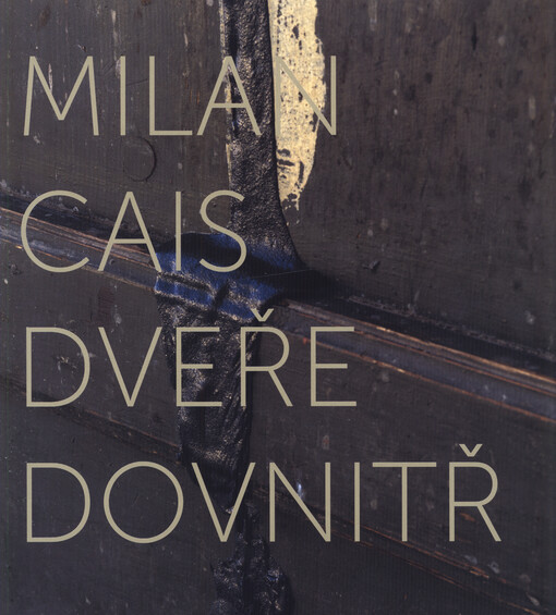 Milan Cais : dveře dovnitř = door in