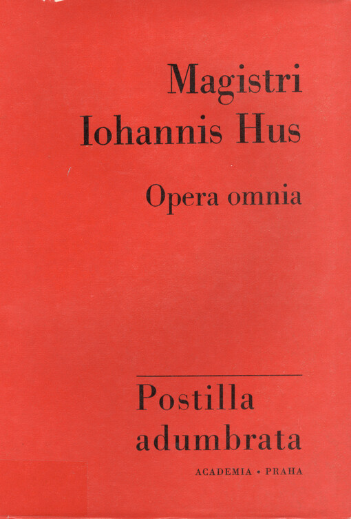 Postilla adumbrata: liber cura Commissionis ad Hussii Opera omnia edenda ab academico Collegio historiae creatae vulgatus