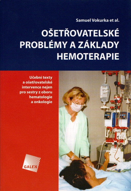 Ošetřovatelské problémy a základy hemoterapie : učební texty a ošetřovatelské intervence nejen pro sestry z oboru hematologie a onkologie