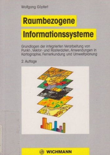Raumbezogene : Informationssysteme : Grundlagen der integrierten Verabeitung von Punkt-, Vektor- und Rasterdaten, Anwendungen in Kartographie, Fernerkundung und Umweltplanung