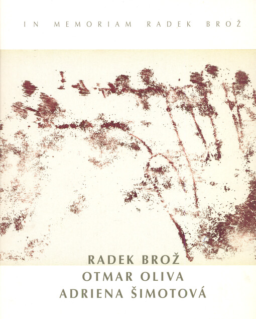 Radek Brož, Otmar Oliva, Adriena Šimotová :in memoriam Radek Brož : Diözesanmuseum Obermünster, Regensburg ... 12. Oktober - 2. Dezember 2001