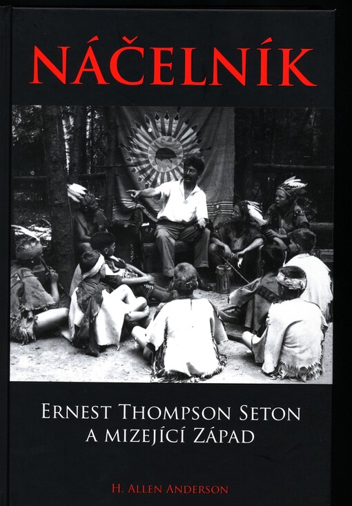 Náčelník : Ernest Thompson Seton a mizející Západ