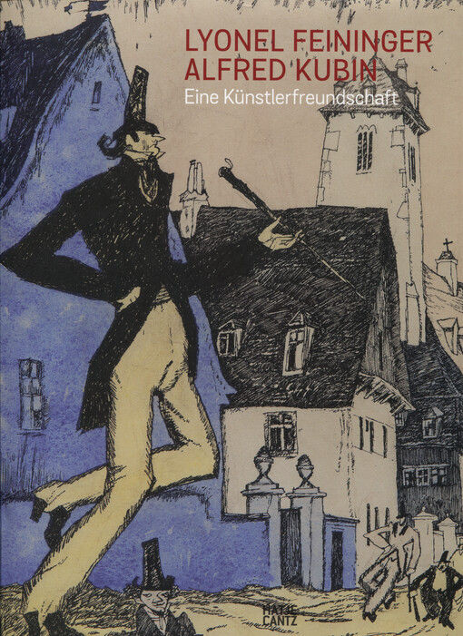 Lyonel Feininger - Alfred Kubin : eine Künstlerfreundschaft