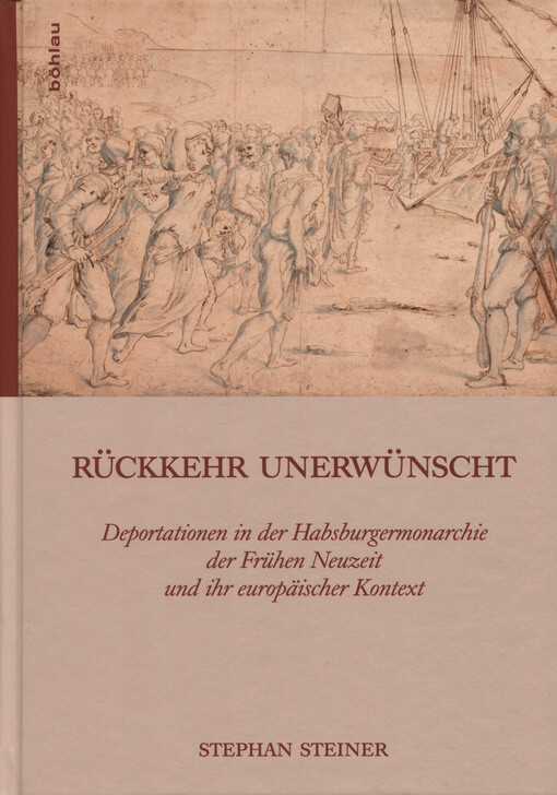 Rückkehr unerwünscht : Deportationen in der Habsburgermonarchie der Frühen Neuzeit und ihr europäischer Kontext