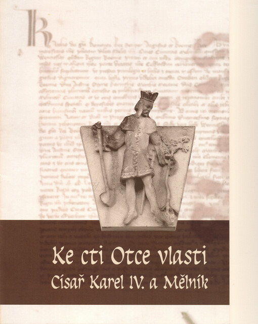 Ke cti Otce vlasti : císař Karel IV. a Mělník