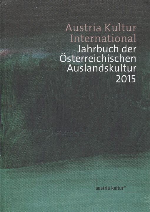 Austria Kultur International : Jahrbuch der Österreichischen Auslandskultur 2015