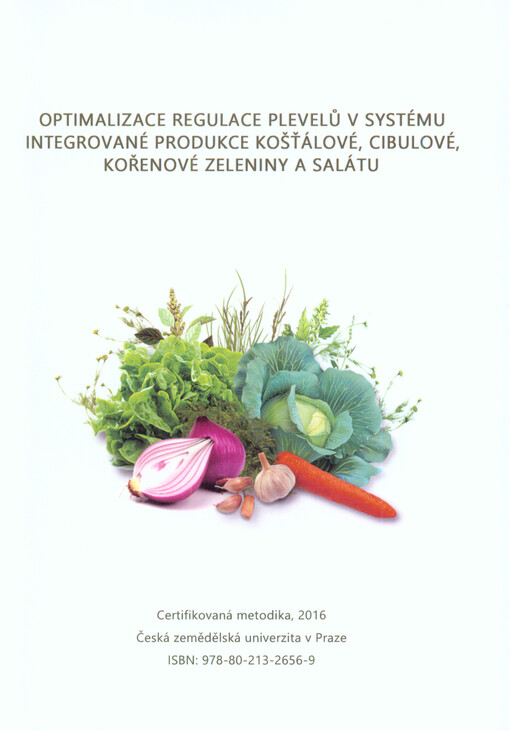 Optimalizace regulace plevelů v systému integrované produkce košťálové, cibulové, kořenové zeleniny a salátu : certifikovaná metodika