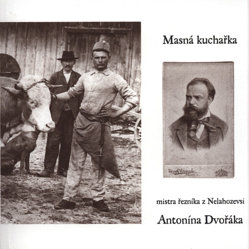 Masná kuchařka mistra řezníka z Nelahozevsi Antonína Dvořáka